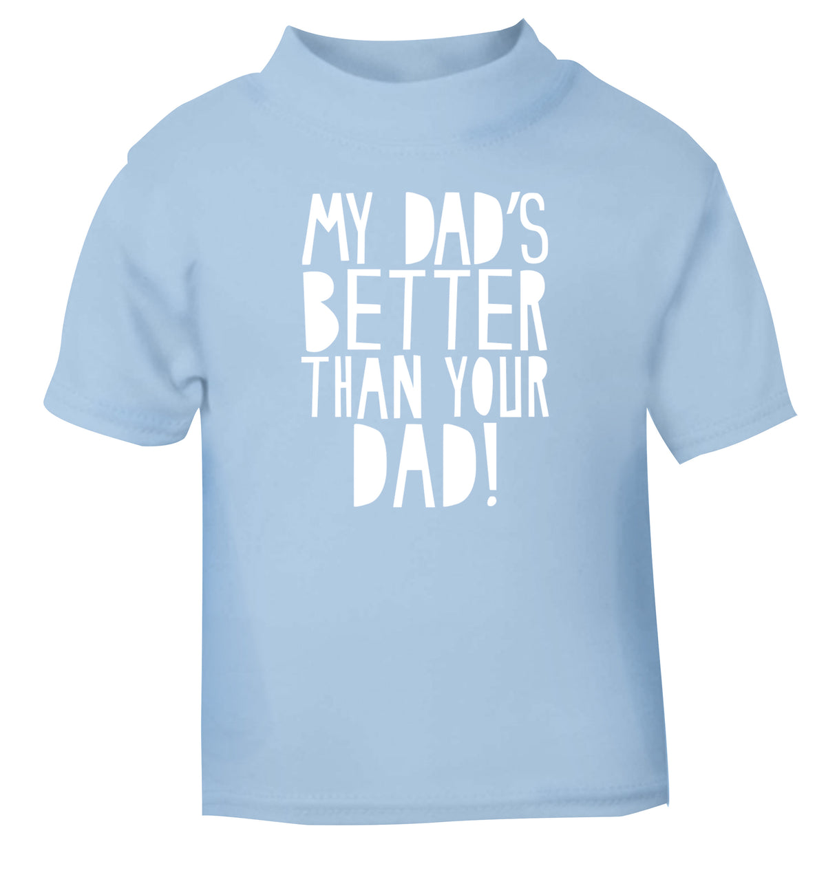 My dad's better than your dad light blue Baby Toddler Tshirt 2 Years