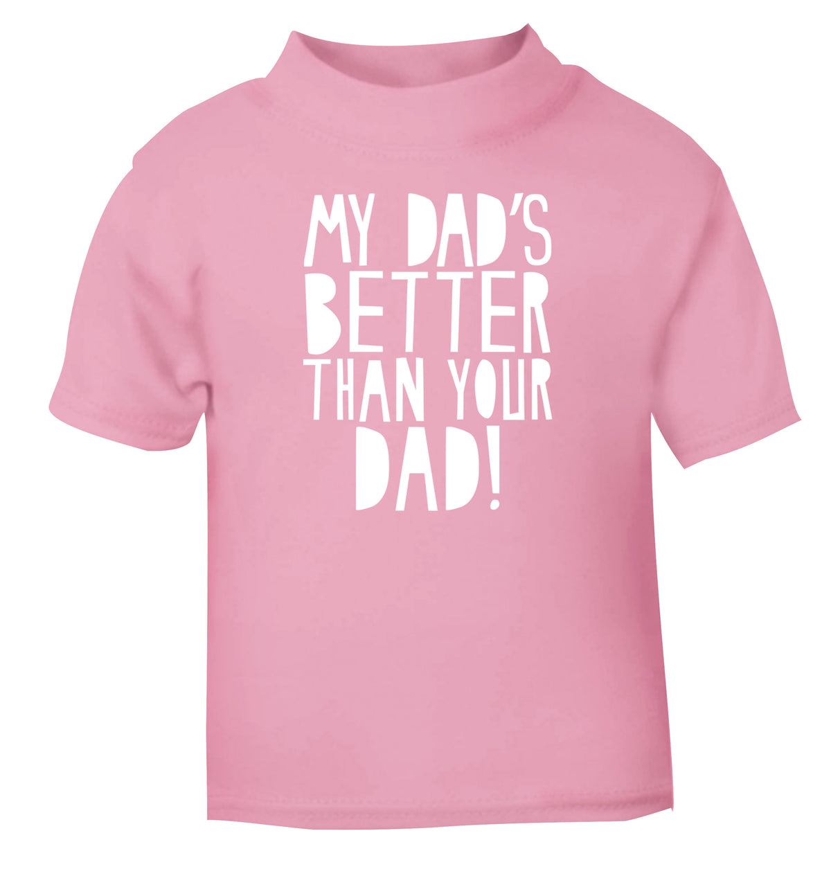 My dad's better than your dad light pink Baby Toddler Tshirt 2 Years