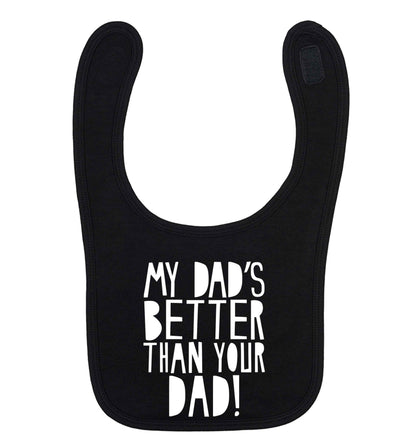 My dad's better than your dad! black baby bib
