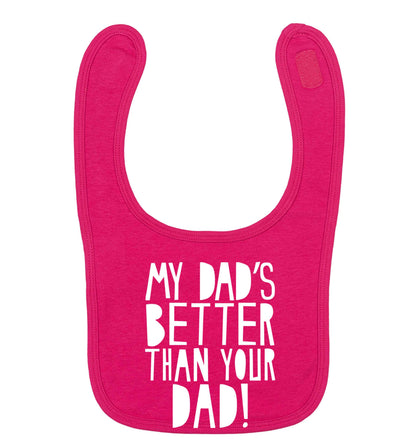 My dad's better than your dad! dark pink baby bib