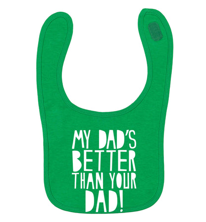 My dad's better than your dad! green baby bib
