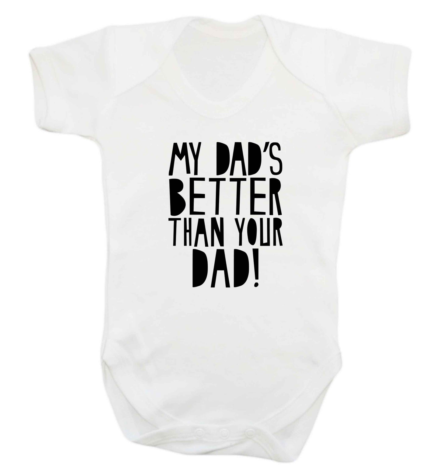 My dad's better than your dad! baby vest white 18-24 months