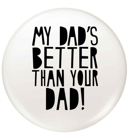 My dad's better than your dad! small 25mm Pin badge