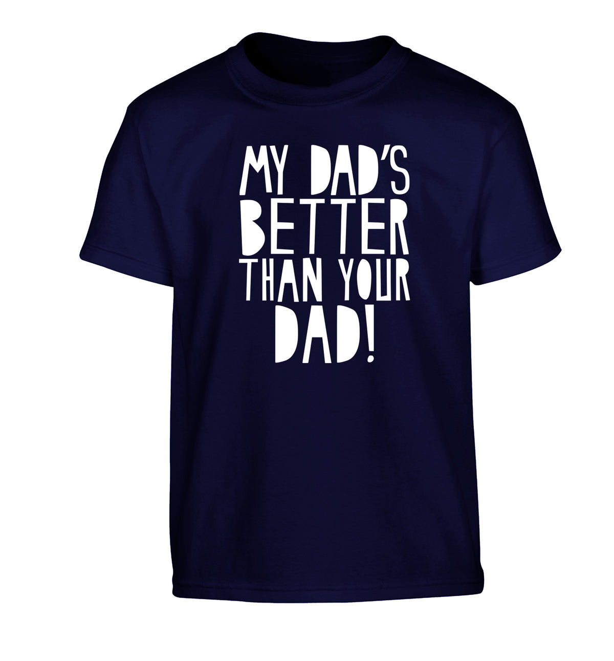 My dad's better than your dad Children's navy Tshirt 12-13 Years