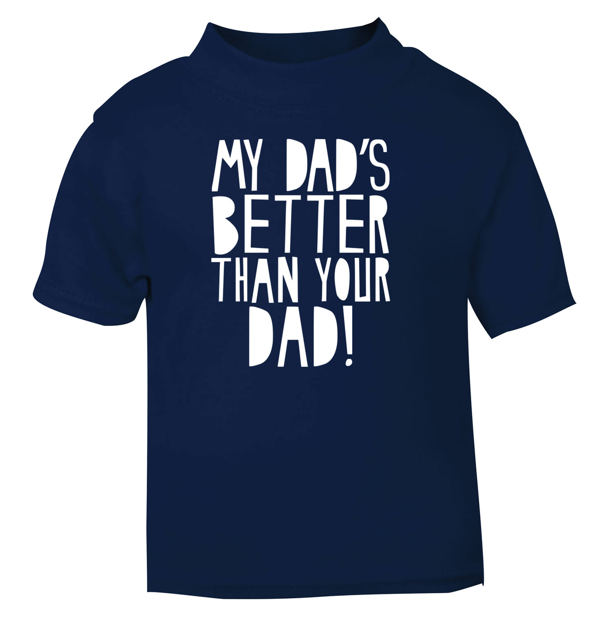 My dad's better than your dad navy Baby Toddler Tshirt 2 Years