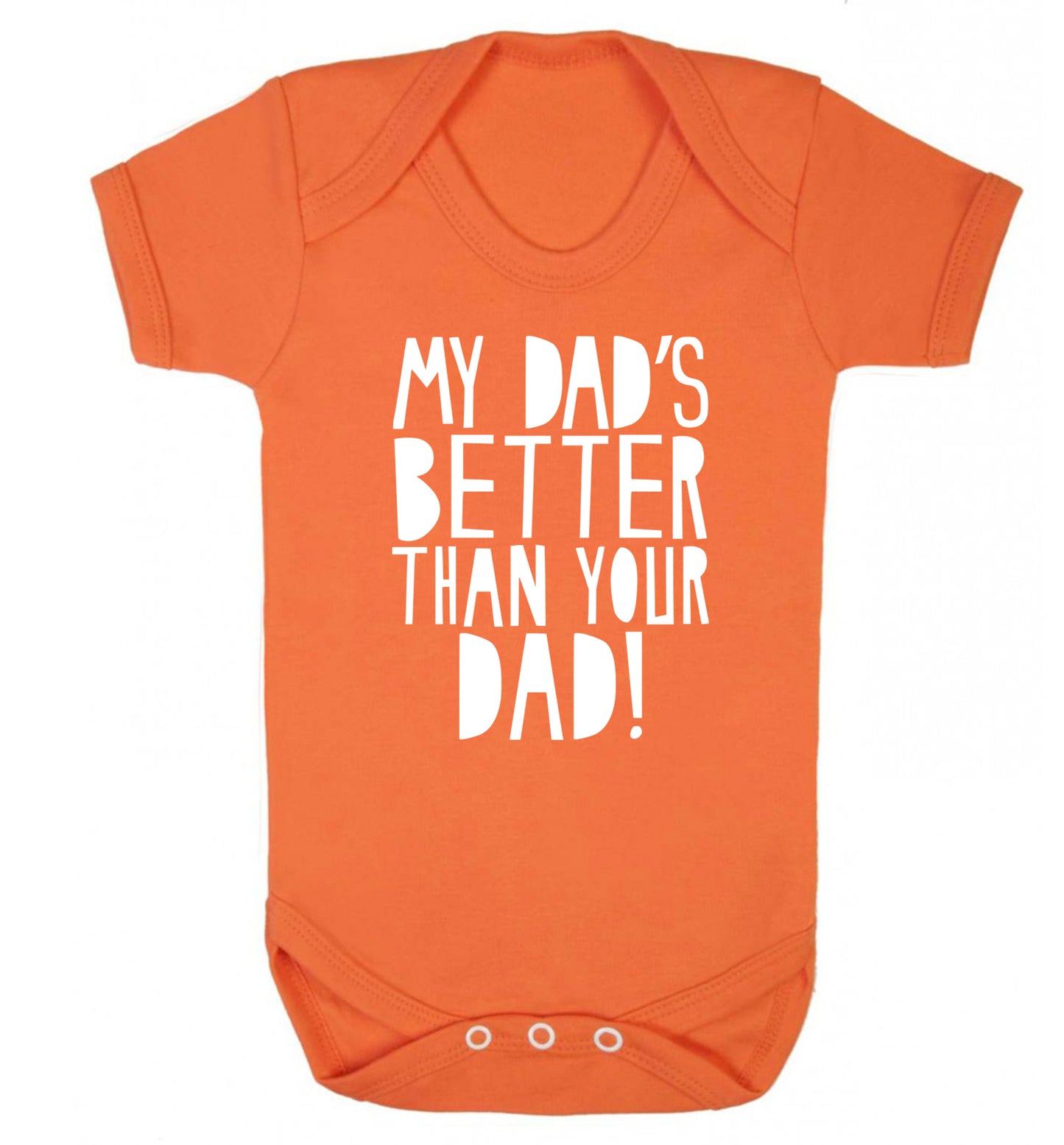 My dad's better than your dad Baby Vest orange 18-24 months