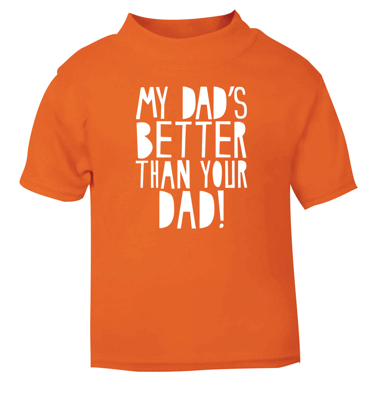 My dad's better than your dad orange Baby Toddler Tshirt 2 Years