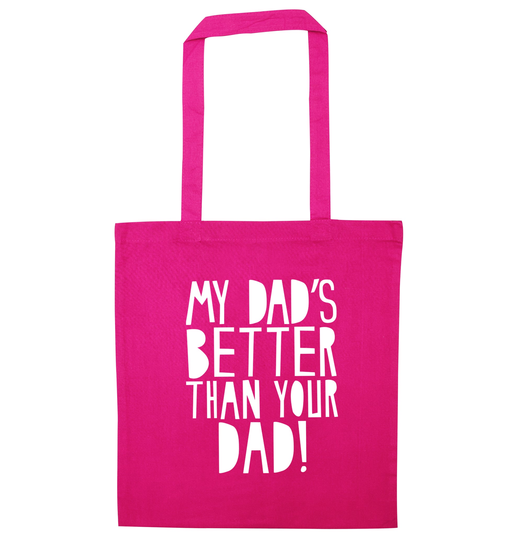 My dad's better than your dad pink tote bag