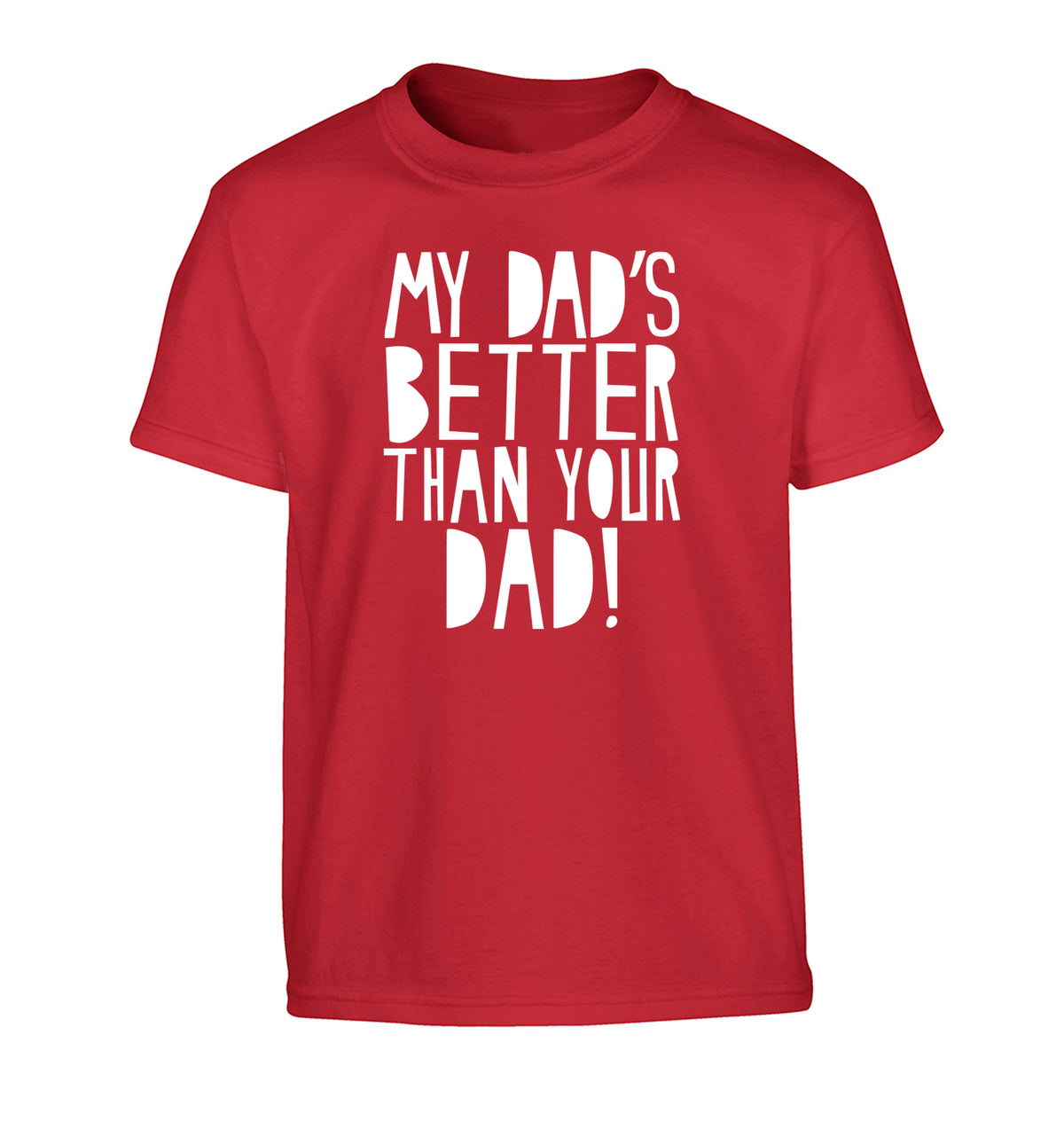 My dad's better than your dad Children's red Tshirt 12-13 Years