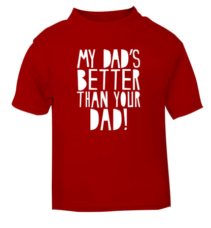 My dad's better than your dad red Baby Toddler Tshirt 2 Years