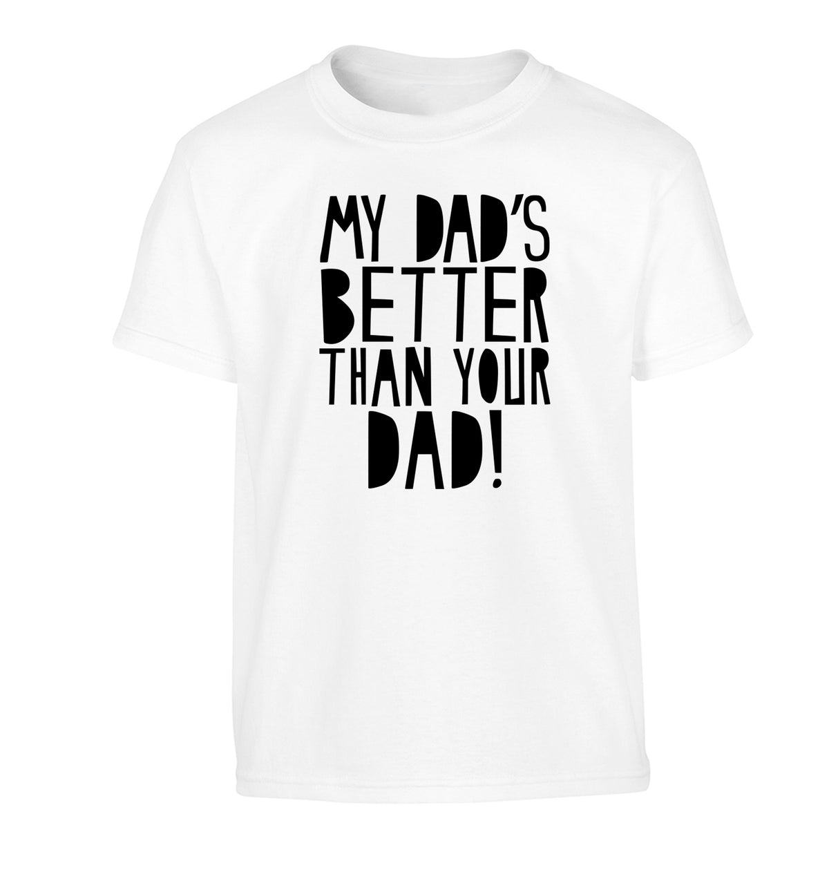 My dad's better than your dad Children's white Tshirt 12-13 Years