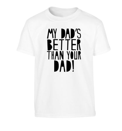 My dad's better than your dad Children's white Tshirt 12-13 Years