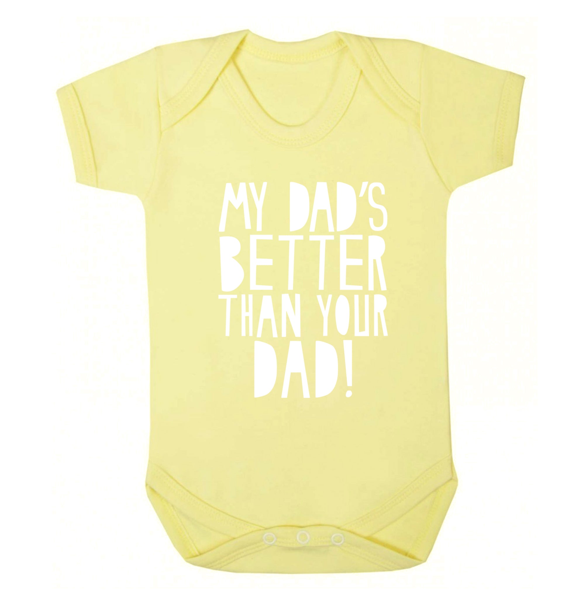 My dad's better than your dad Baby Vest pale yellow 18-24 months