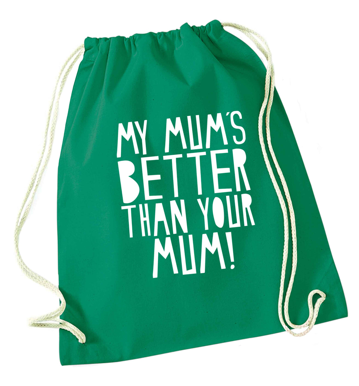 My mum's better than your mum green drawstring bag