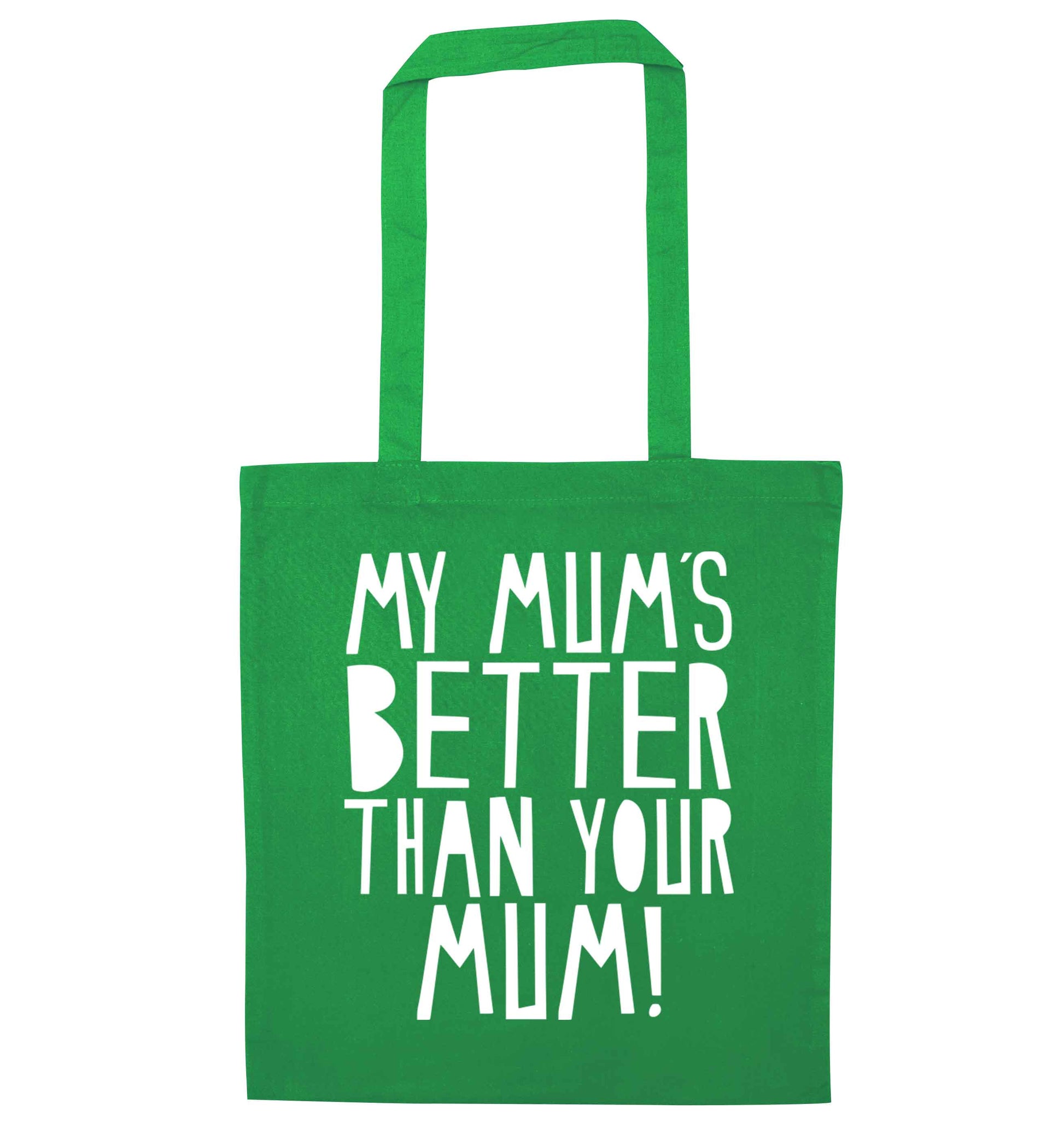 My mum's better than your mum green tote bag