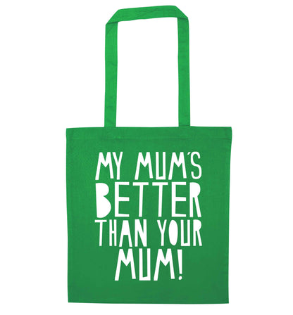 My mum's better than your mum green tote bag
