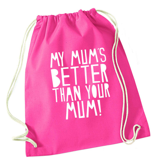 My mum's better than your mum pink drawstring bag