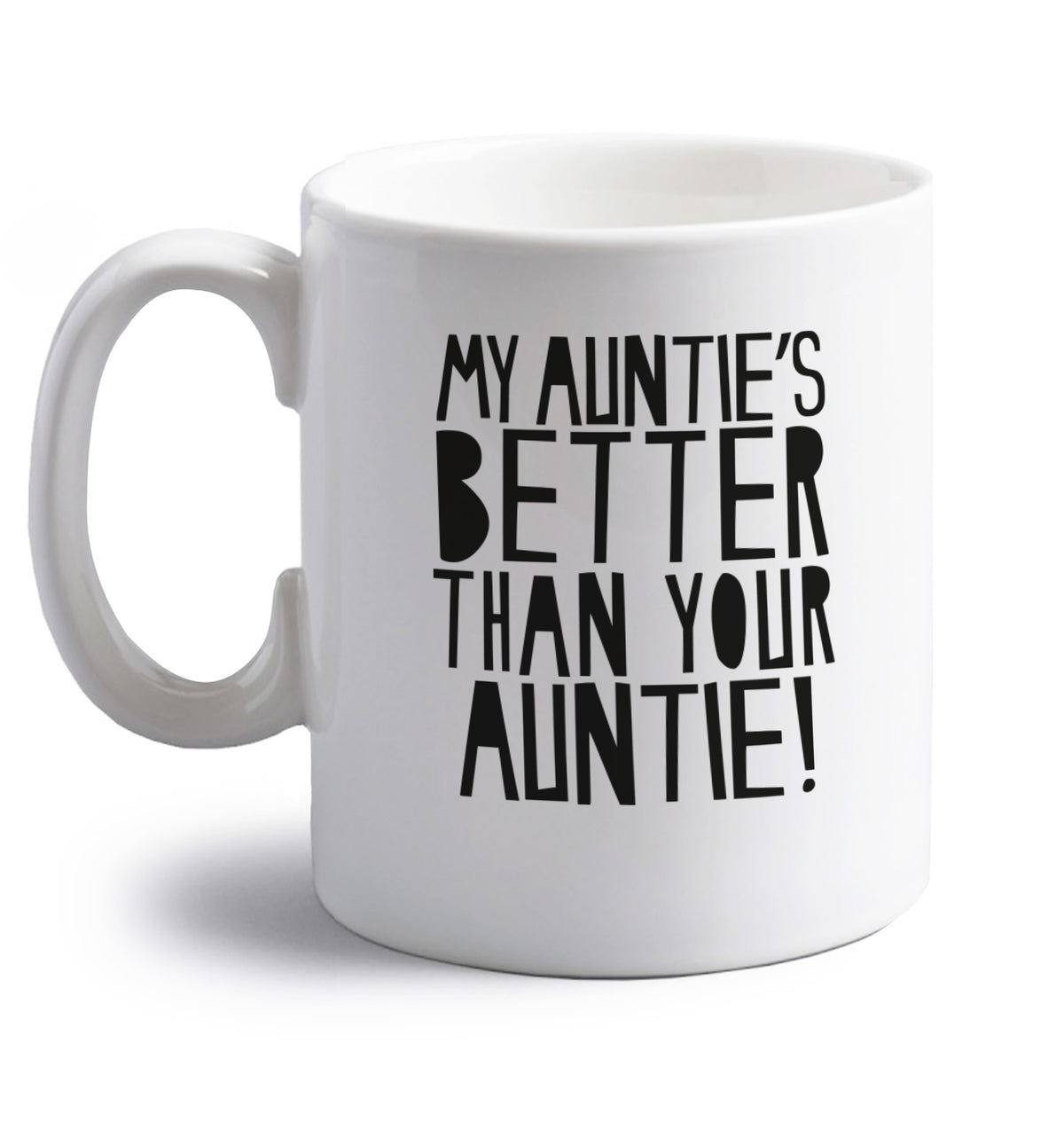 My auntie's better than your auntie right handed white ceramic mug 