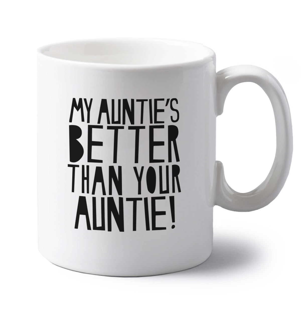 My auntie's better than your auntie left handed white ceramic mug 