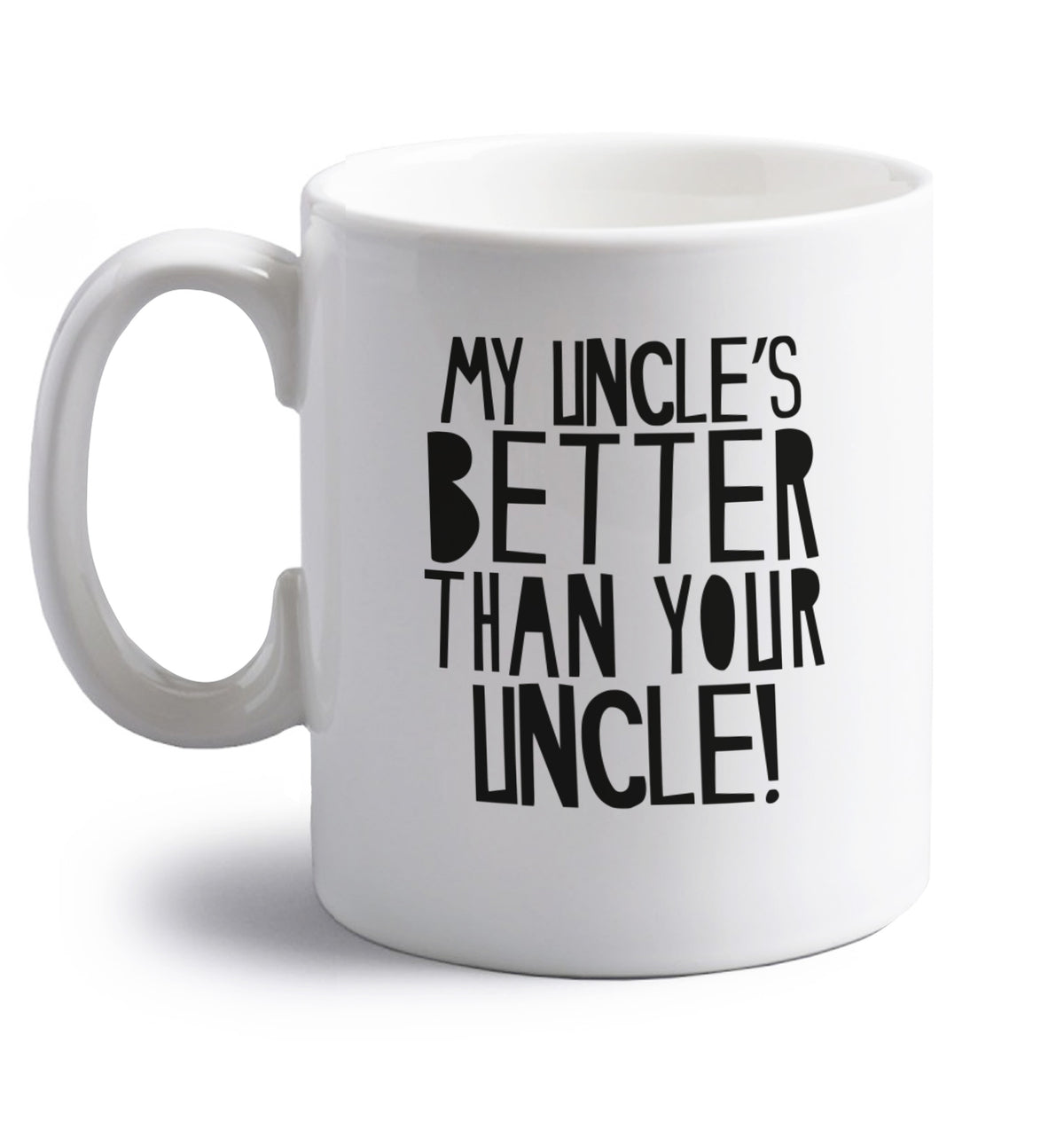 My uncles better than your uncle right handed white ceramic mug 
