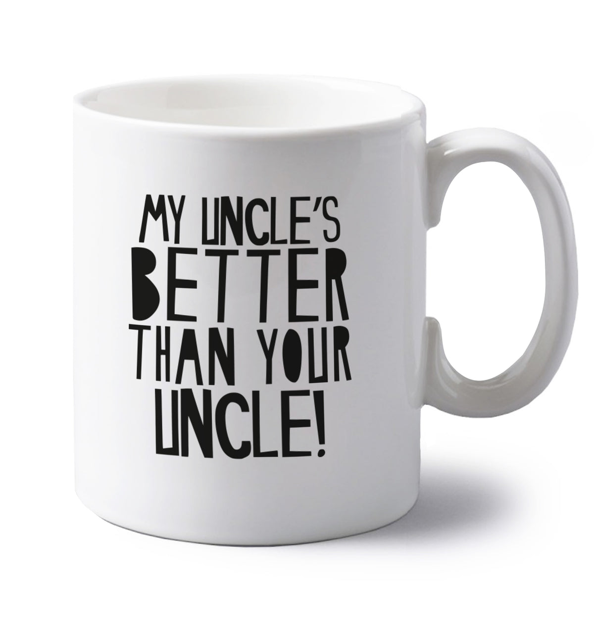 My uncles better than your uncle left handed white ceramic mug 
