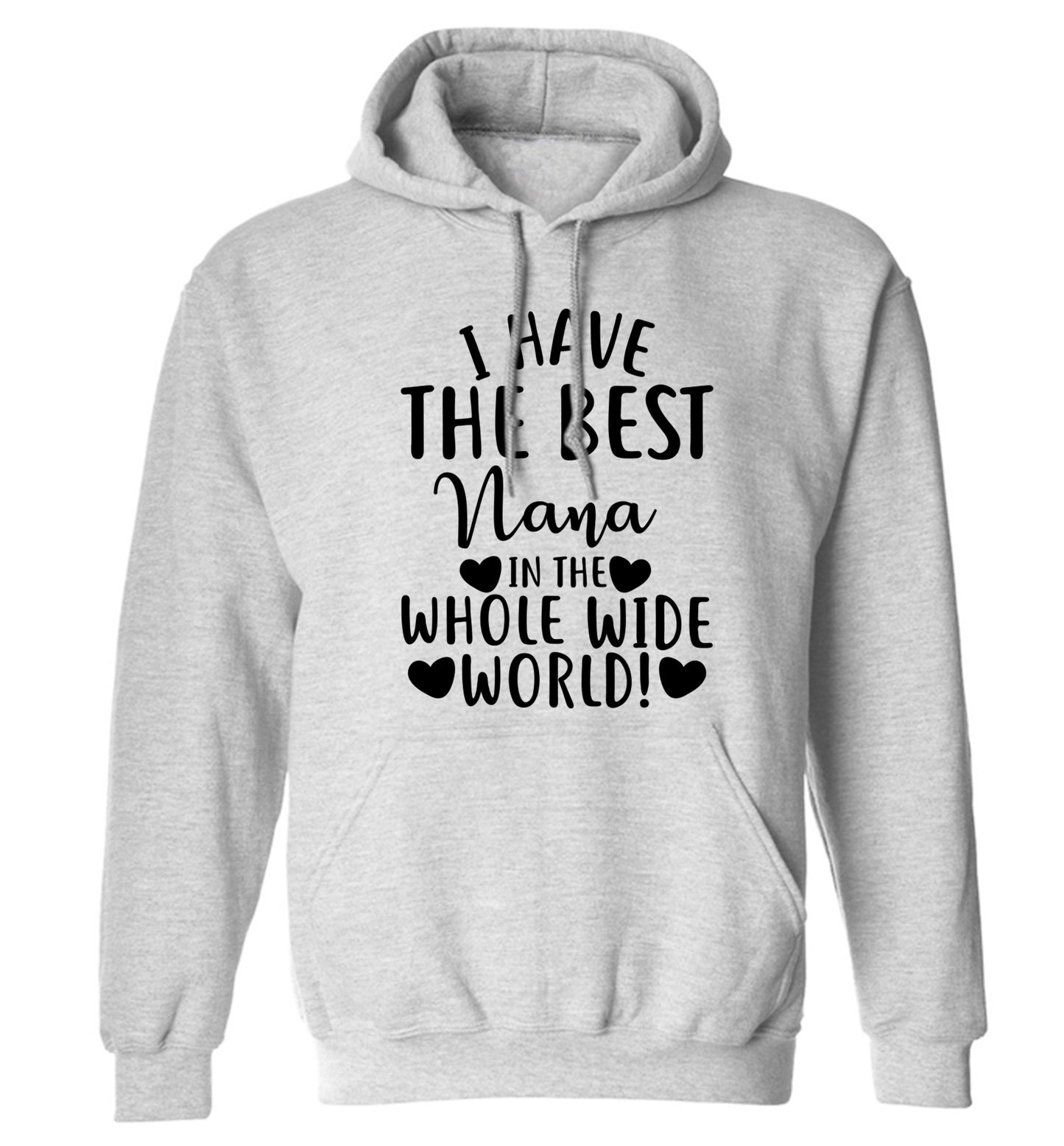 I have the best nana in the whole wide world! adults unisex grey hoodie 2XL