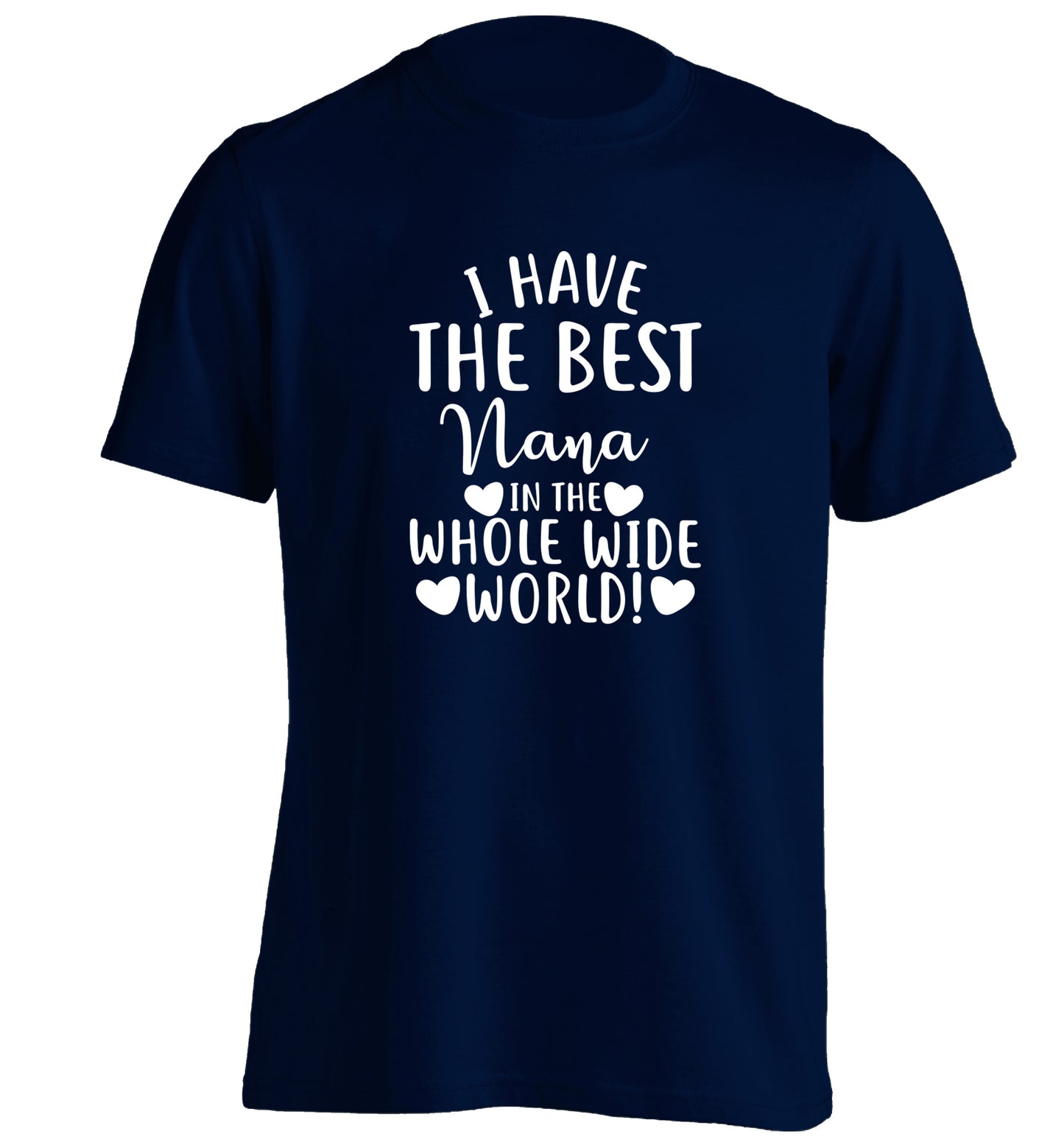 I have the best nana in the whole wide world! adults unisex navy Tshirt 2XL