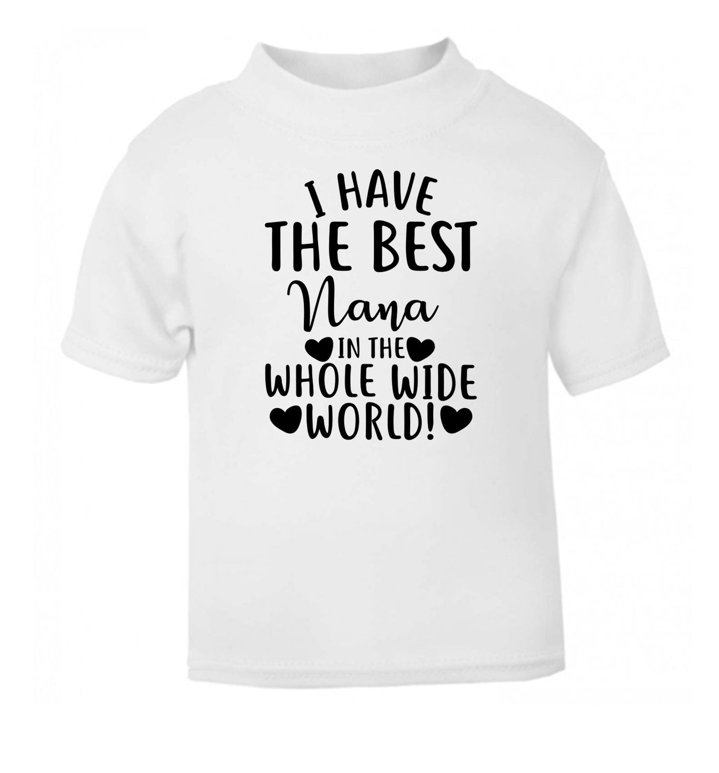 I have the best nana in the whole wide world! white Baby Toddler Tshirt 2 Years
