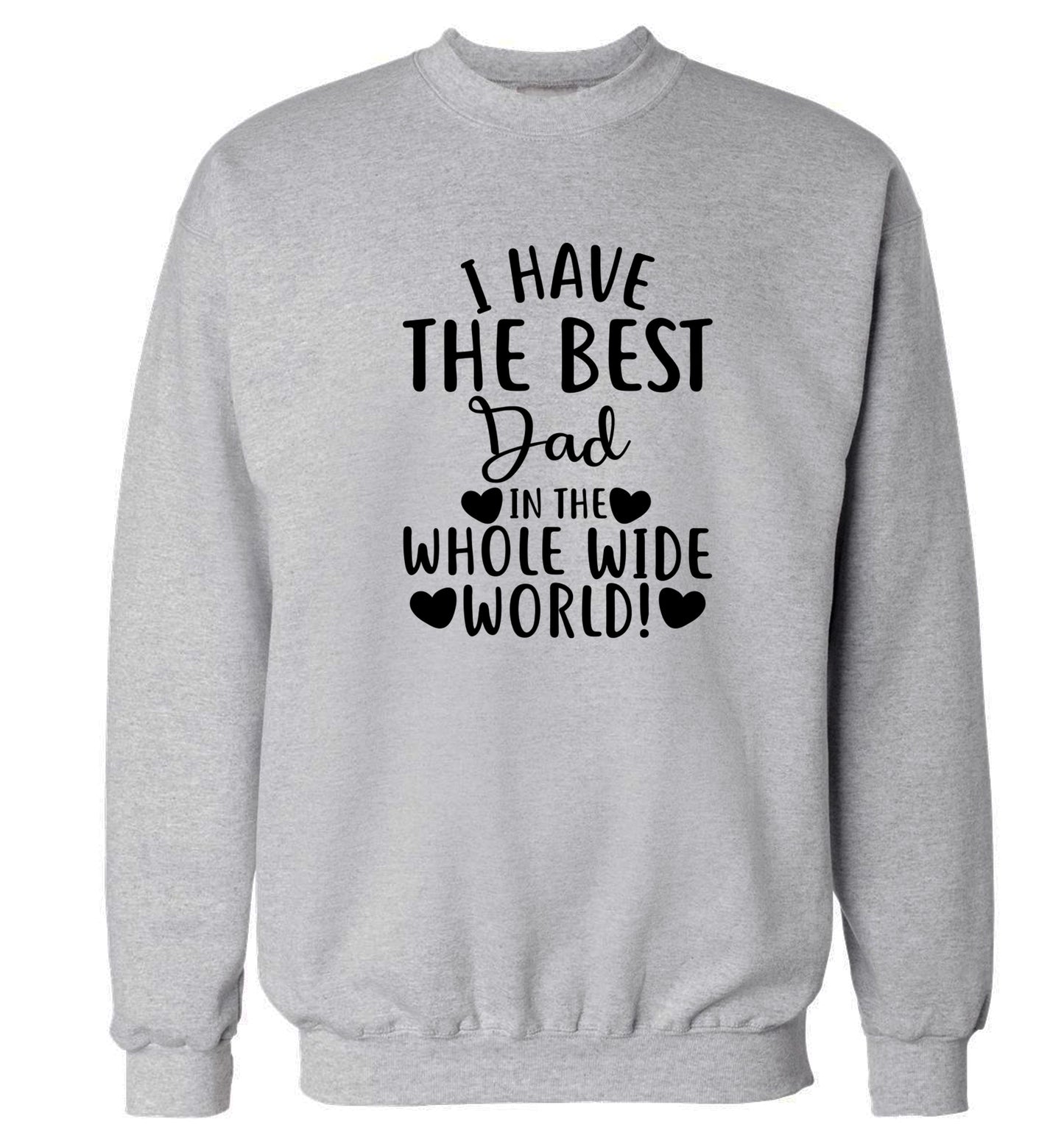 I have the best dad in the whole wide world! Adult's unisex grey Sweater 2XL