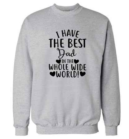I have the best dad in the whole wide world! Adult's unisex grey Sweater 2XL
