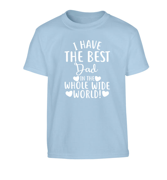 I have the best dad in the whole wide world! Children's light blue Tshirt 12-13 Years