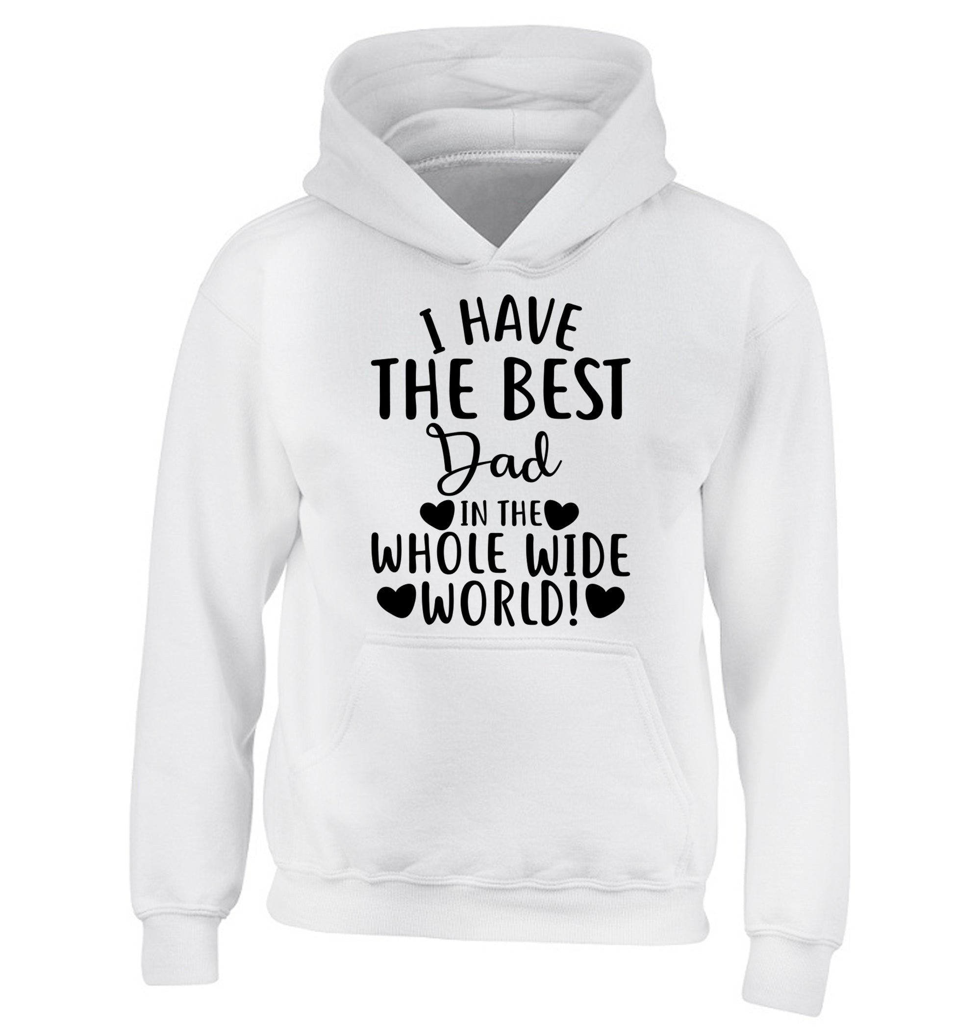 I have the best dad in the whole wide world! children's white hoodie 12-13 Years