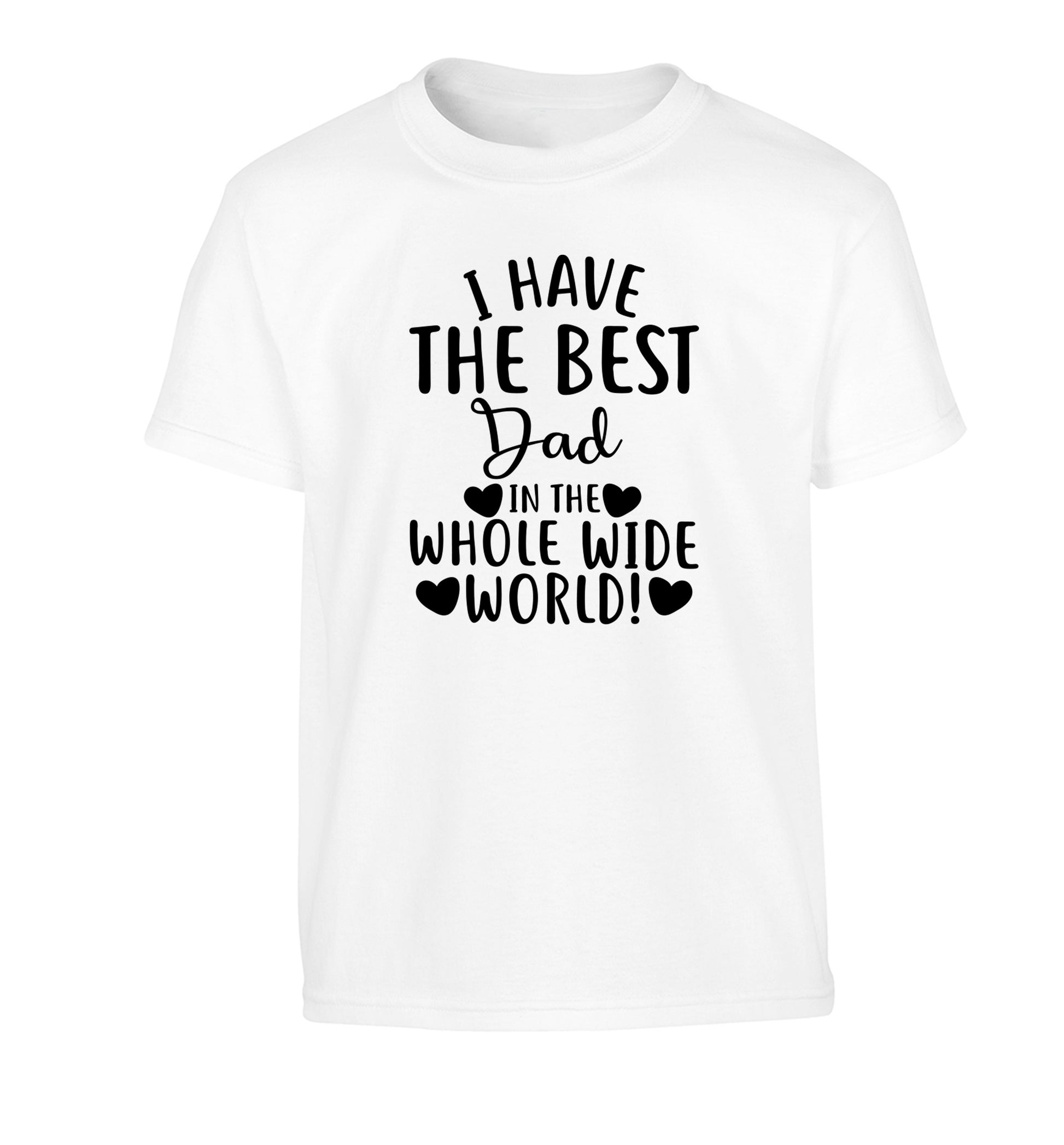 I have the best dad in the whole wide world! Children's white Tshirt 12-13 Years