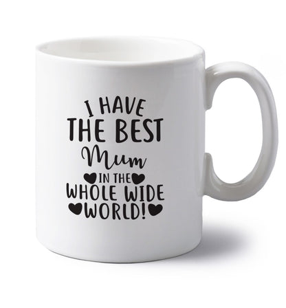 I have the best mum in the whole wide world! left handed white ceramic mug 