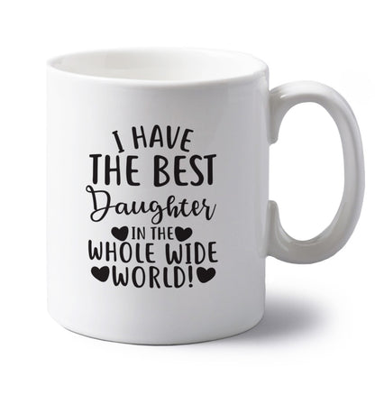 I have the best daughter in the whole wide world! left handed white ceramic mug 