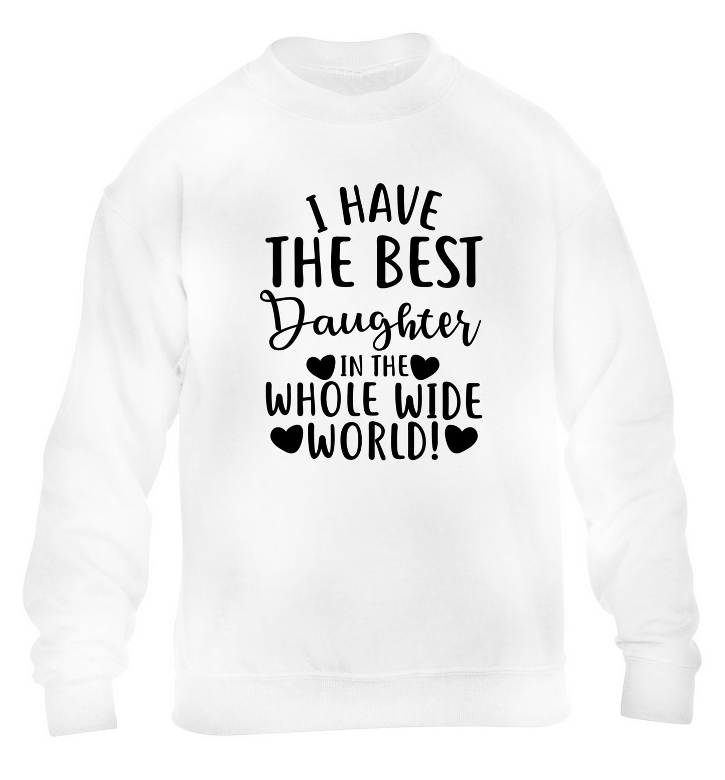I have the best daughter in the whole wide world! children's white sweater 12-13 Years