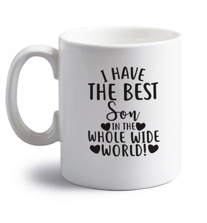 I have the best son in the whole wide world! right handed white ceramic mug 