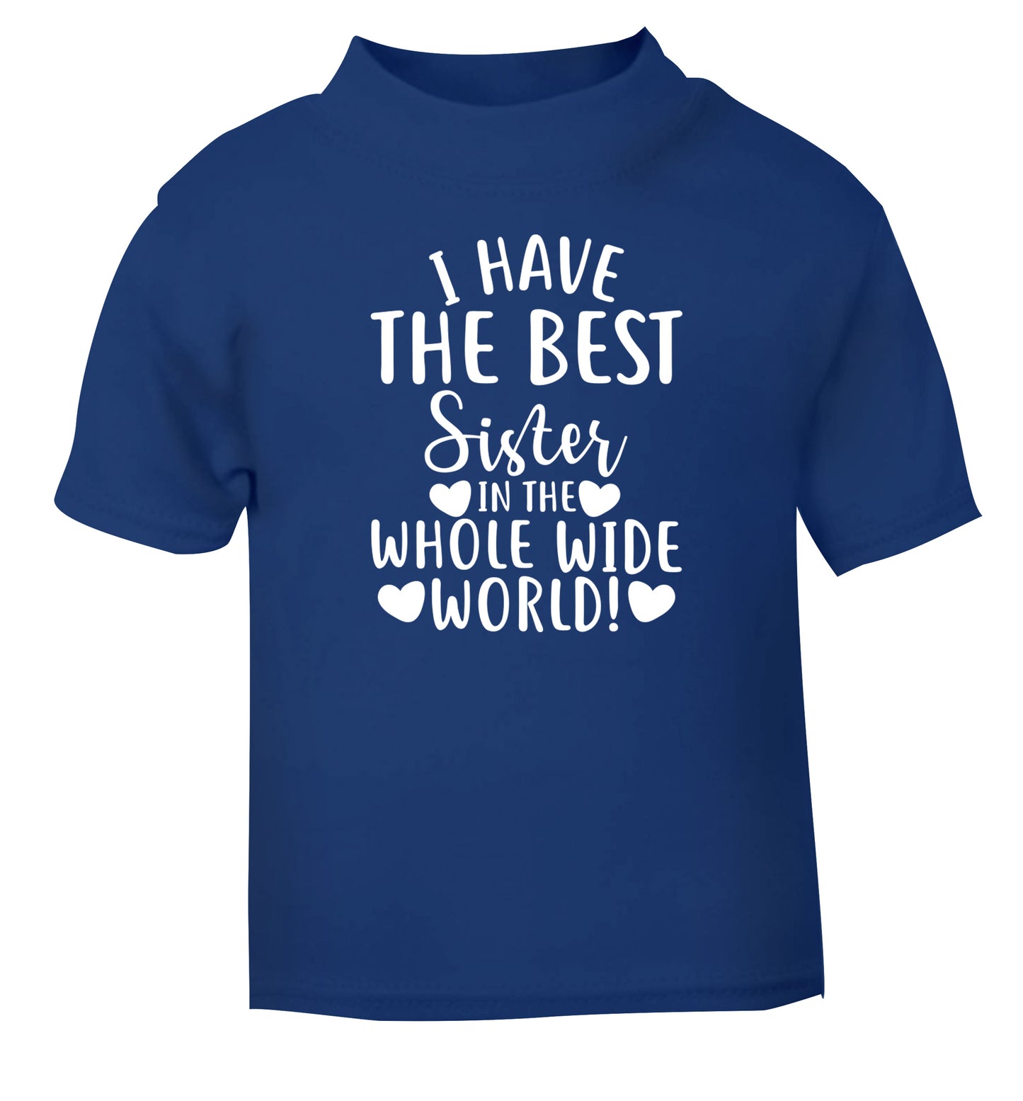 I have the best sister in the whole wide world! blue Baby Toddler Tshirt 2 Years