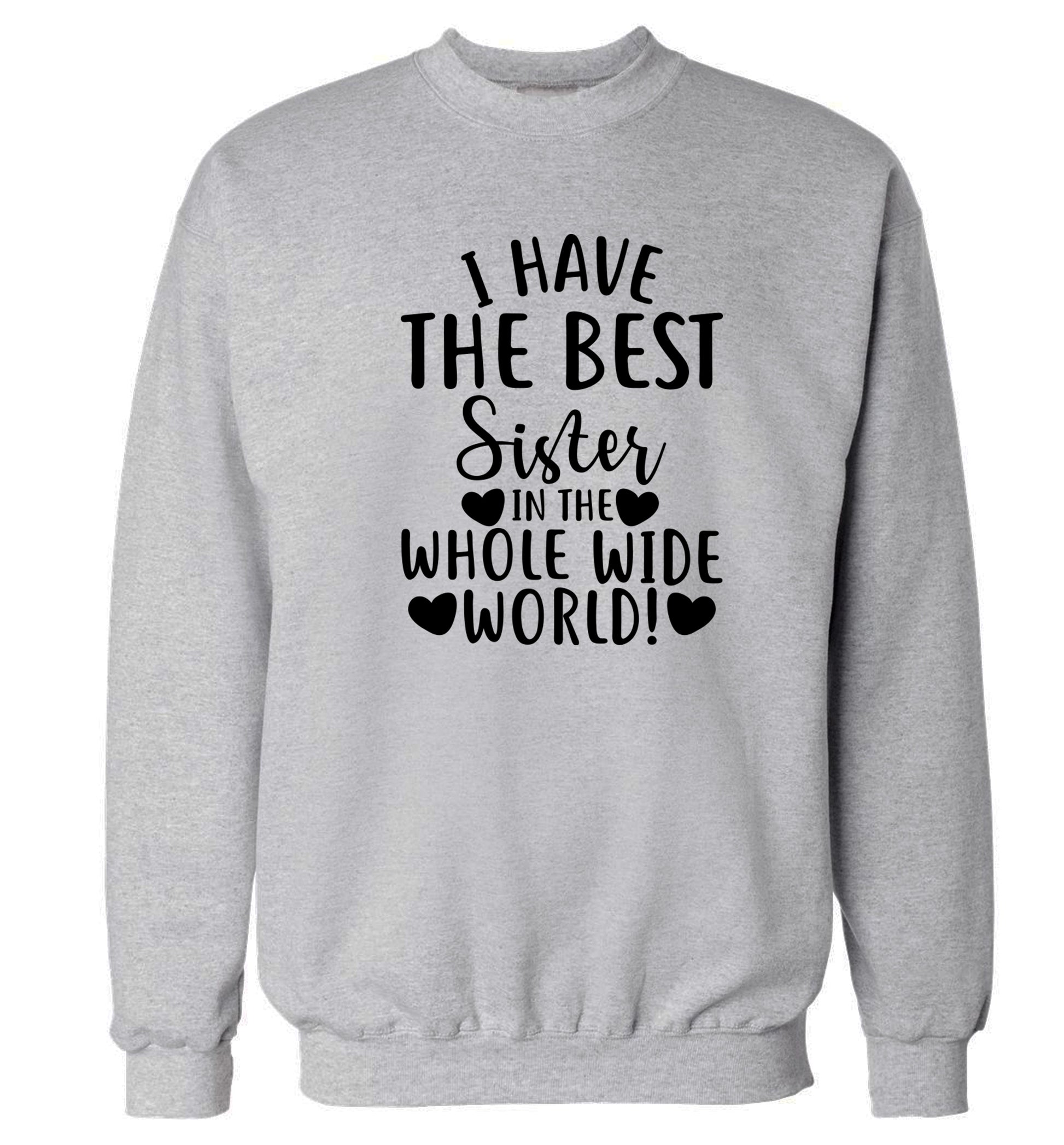 I have the best sister in the whole wide world! Adult's unisex grey Sweater 2XL