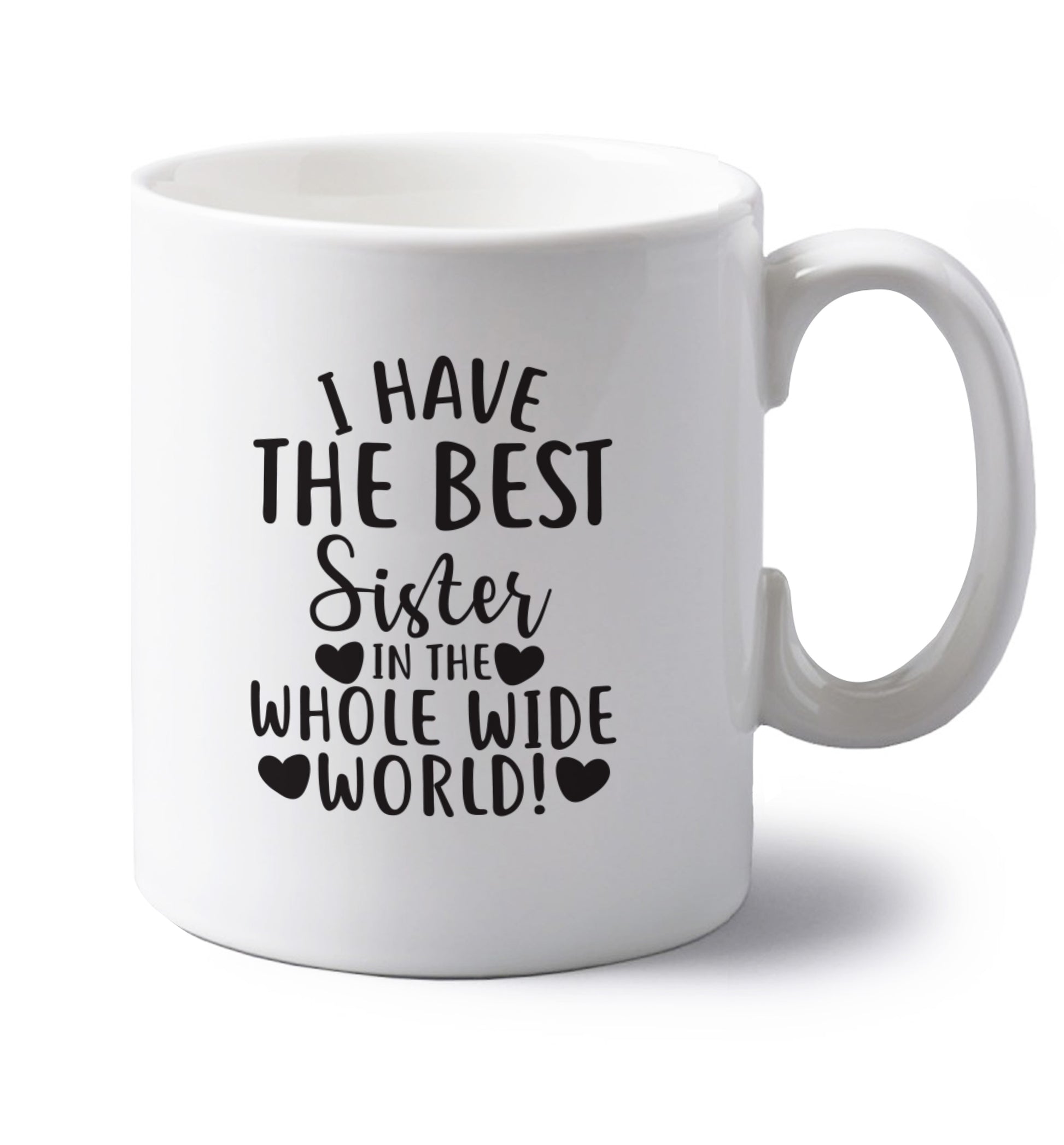 I have the best sister in the whole wide world! left handed white ceramic mug 