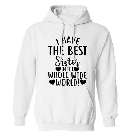 I have the best sister in the whole wide world! adults unisex white hoodie 2XL