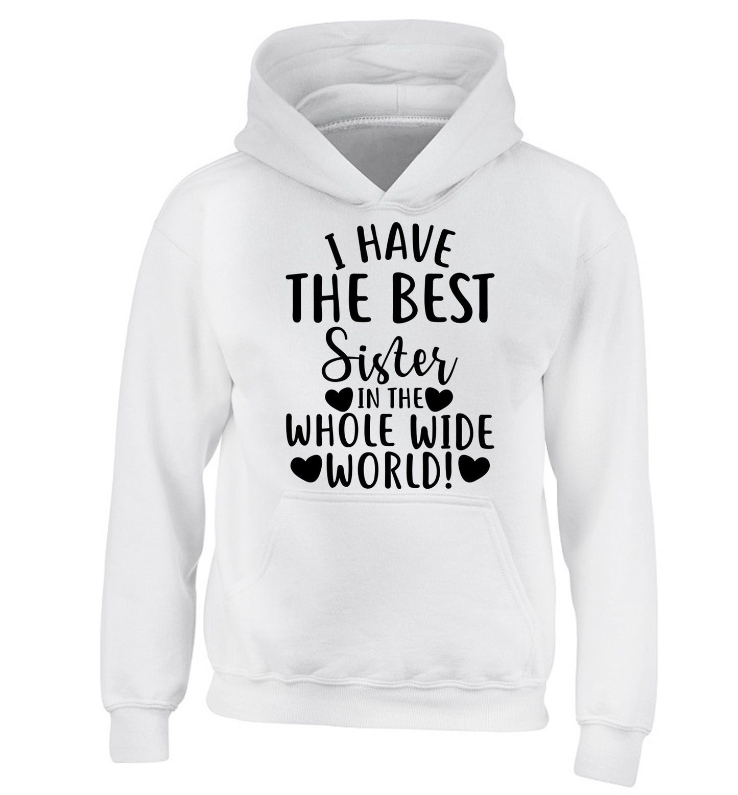 I have the best sister in the whole wide world! children's white hoodie 12-13 Years