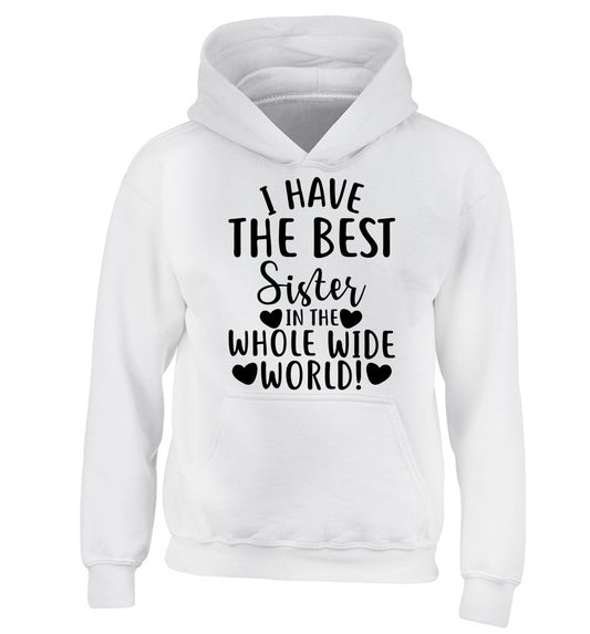 I have the best sister in the whole wide world! children's white hoodie 12-13 Years