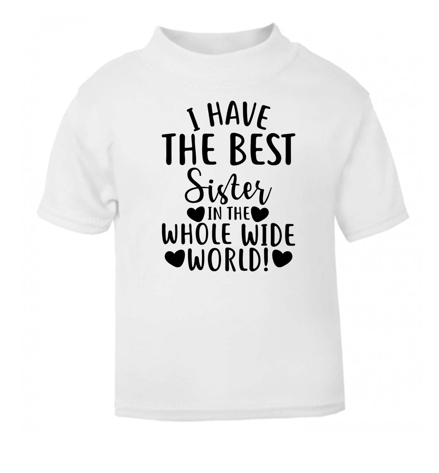 I have the best sister in the whole wide world! white Baby Toddler Tshirt 2 Years