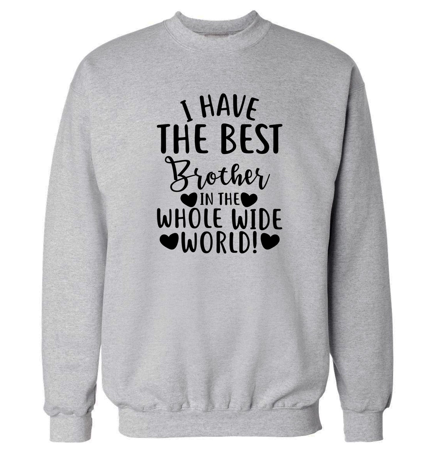 I have the best brother in the whole wide world! Adult's unisex grey Sweater 2XL