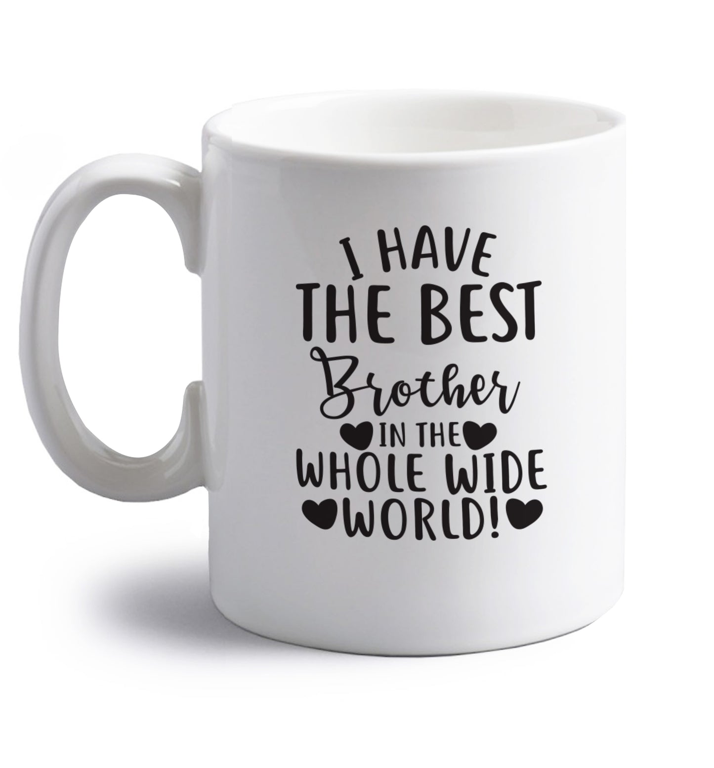 I have the best brother in the whole wide world! right handed white ceramic mug 