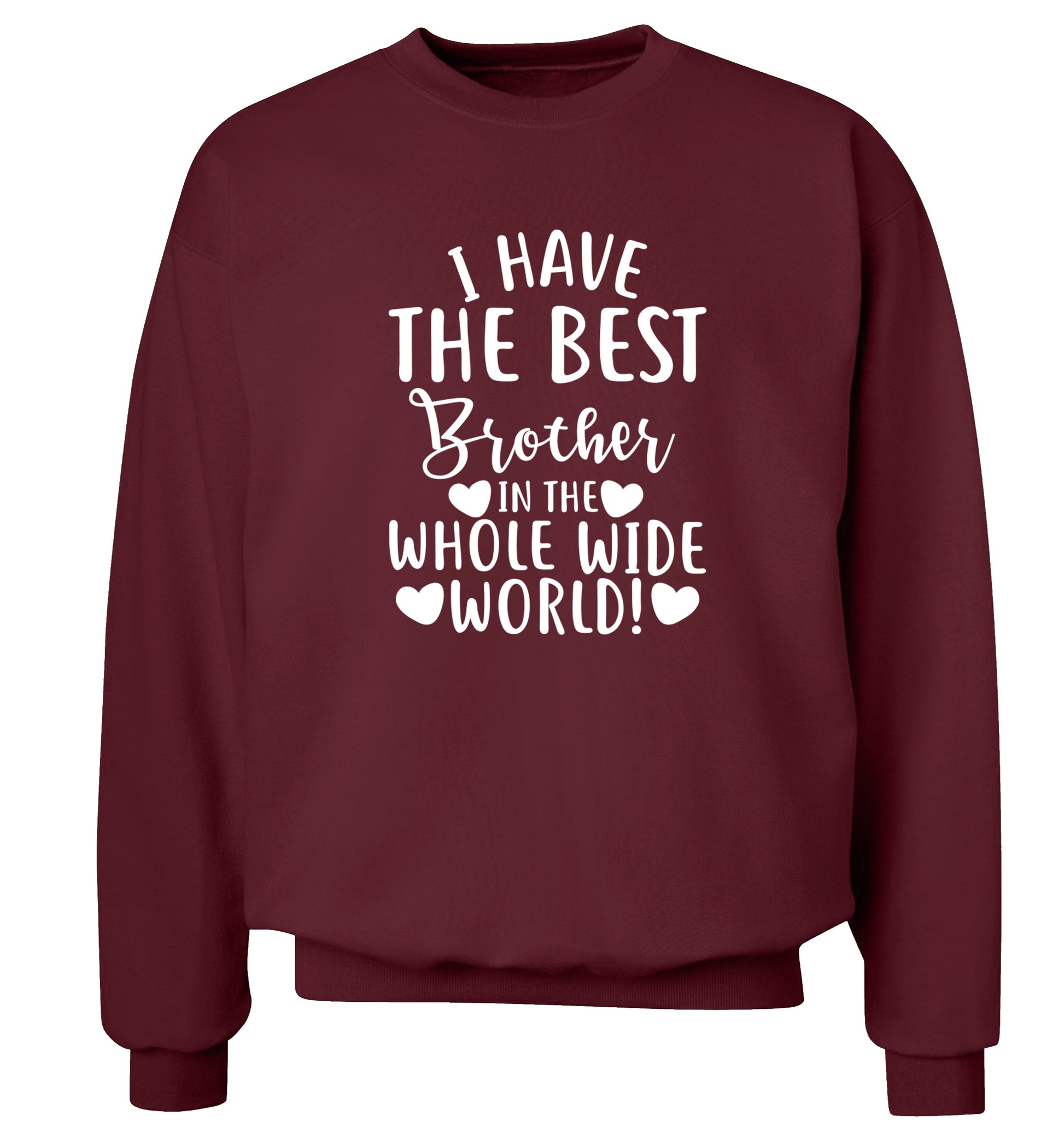 I have the best brother in the whole wide world! Adult's unisex maroon Sweater 2XL