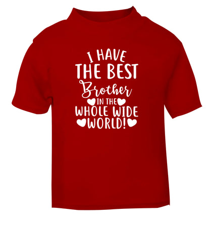 I have the best brother in the whole wide world! red Baby Toddler Tshirt 2 Years