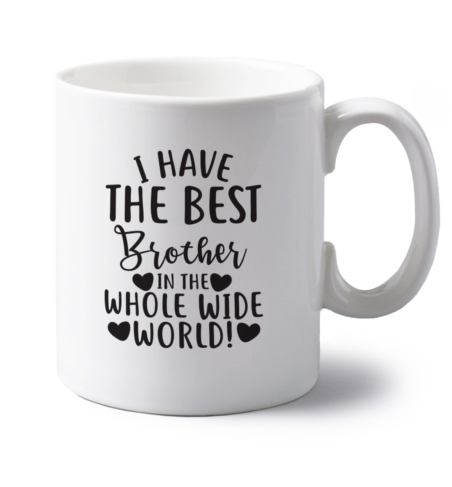 I have the best brother in the whole wide world! left handed white ceramic mug 