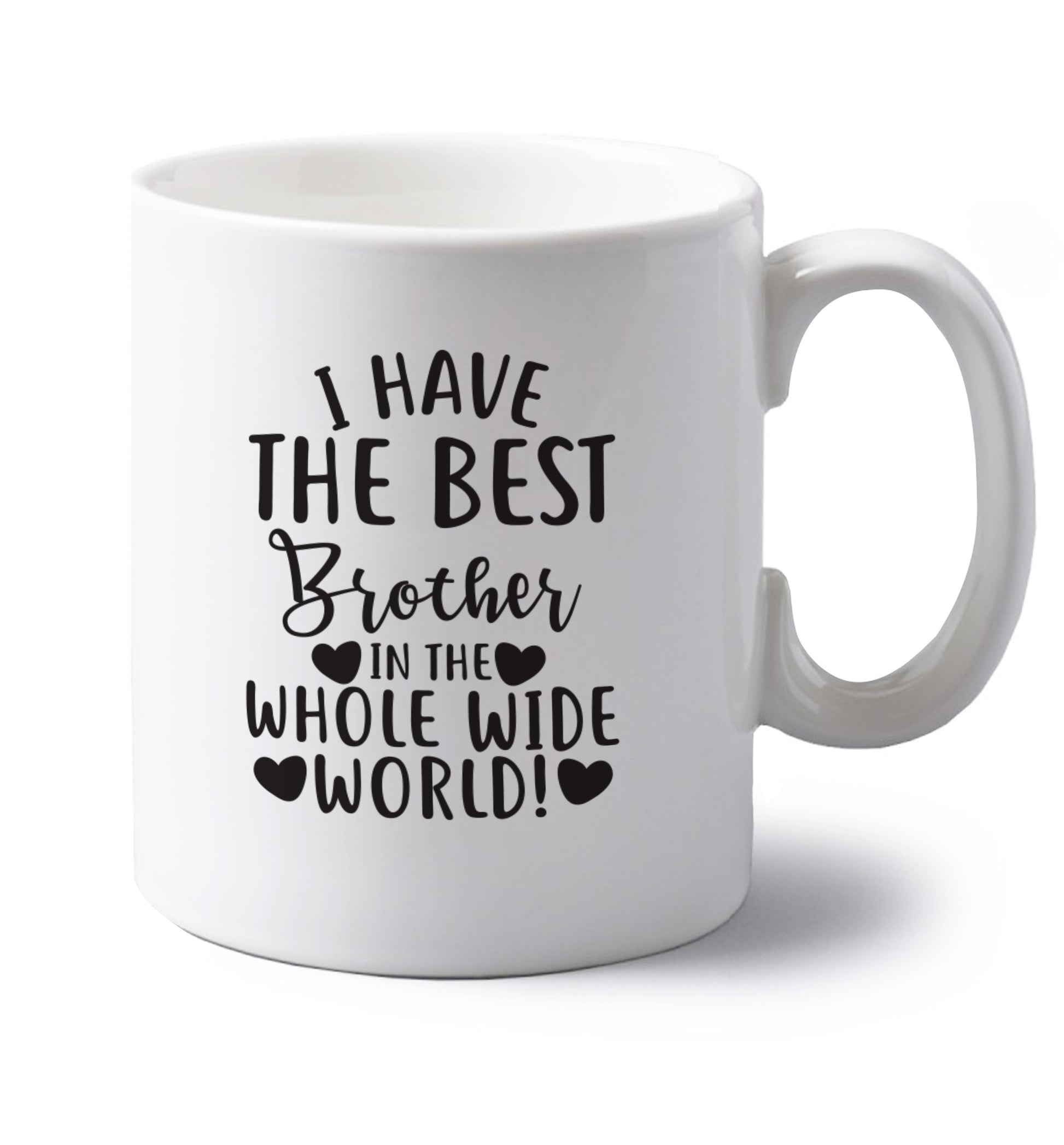 I have the best brother in the whole wide world! left handed white ceramic mug 